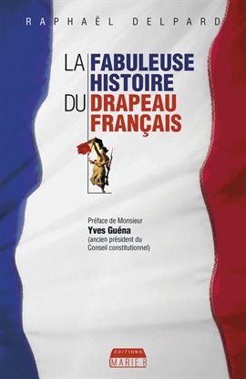 Cover image for La Fabuleuse histoire du drapeau français