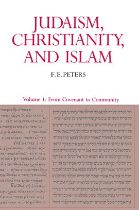 Imagen de portada para Judaism, Christianity, and Islam: The Classical Texts and Their Interpretation, Volume I