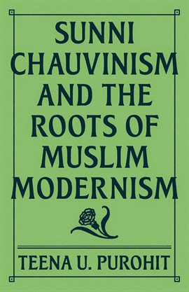 Cover image for Sunni Chauvinism and the Roots of Muslim Modernism