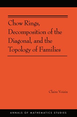 Cover image for Chow Rings, Decomposition of the Diagonal, and the Topology of Families