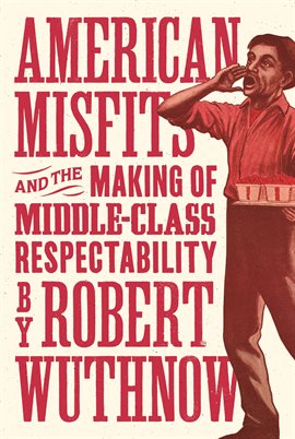 Cover image for American Misfits and the Making of Middle-Class Respectability