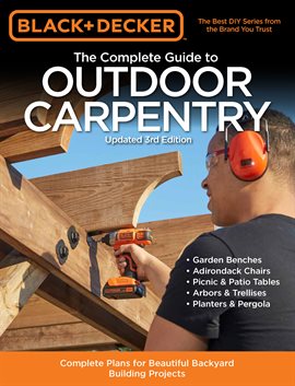 Cover image for Black & Decker The Complete Guide to Outdoor Carpentry