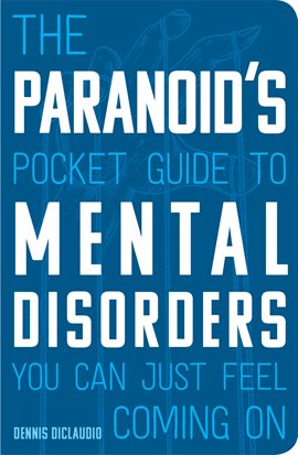 Cover image for The Paranoid's Pocket Guide to Mental Disorders You Can Just Feel Coming On