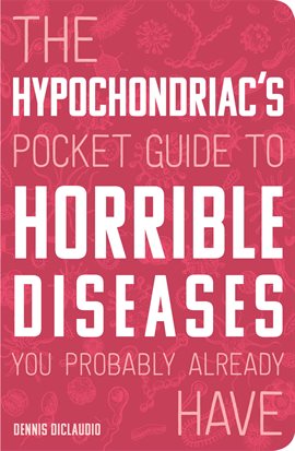 Cover image for The Hypochondriac's Pocket Guide to Horrible Diseases You Probably Already Have