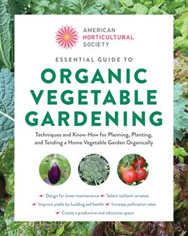 Cover image for American Horticultural Society Essential Guide to Organic Vegetable Gardening