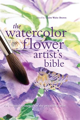 Cover image for The Watercolor Flower Artist's Bible
