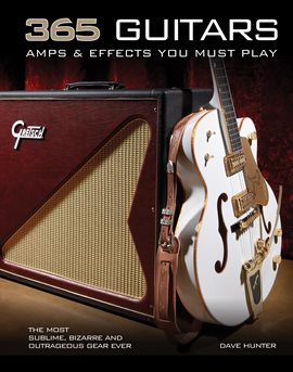 Cover image for 365 Guitars, Amps & Effects You Must Play