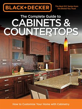 Cover image for Black & Decker The Complete Guide to Cabinets & Countertops