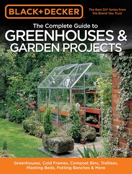 Cover image for Black & Decker The Complete Guide to Greenhouses & Garden Projects