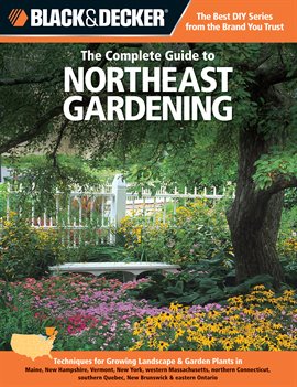 Cover image for Black & Decker The Complete Guide to Northeast Gardening