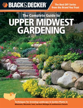 Cover image for Black & Decker The Complete Guide to Upper Midwest Gardening