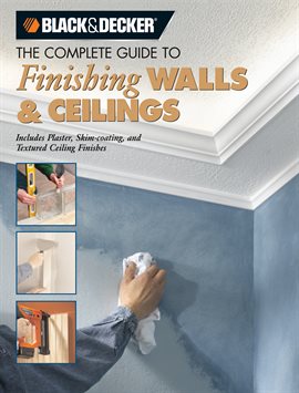 Cover image for Black & Decker The Complete Guide to Finishing Walls & Ceilings