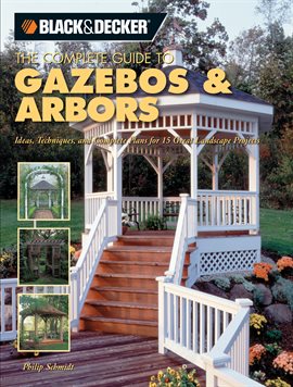 Cover image for Black & Decker The Complete Guide to Gazebos & Arbors