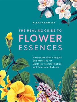 Cover image for The Healing Guide to Flower Essences