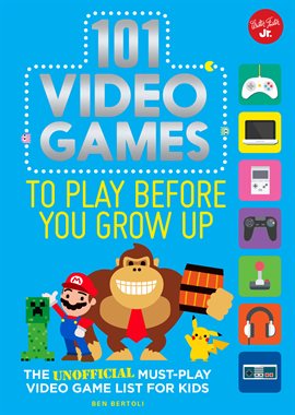 Cover image for 101 Video Games to Play Before You Grow Up