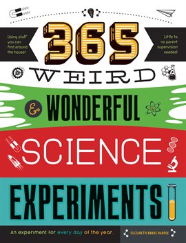Imagen de portada para 365 Weird & Wonderful Science Experiments