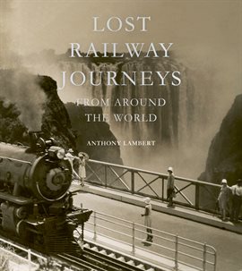Cover image for Lost Railway Journeys from Around the World