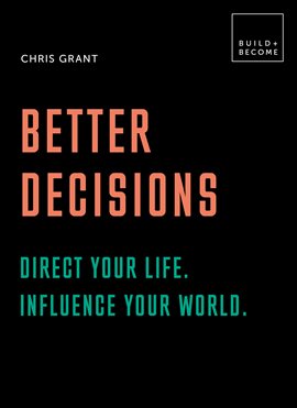 Cover image for Better Decisions: Direct your life. Influence your world.