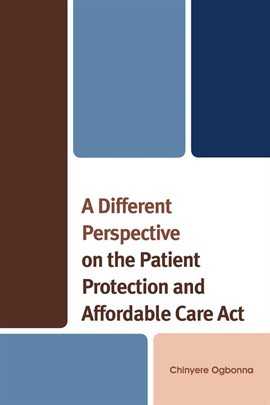 Cover image for A Different Perspective on the Patient Protection and Affordable Care Act