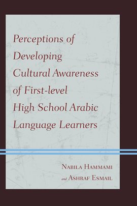 Cover image for Perceptions of Developing Cultural Awareness of First-level High School Arabic Language Learners
