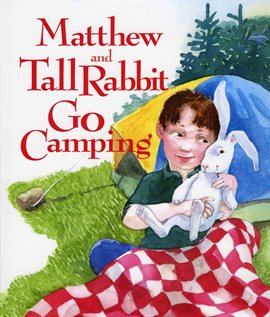 Imagen de portada para Matthew and Tall Rabbit Go Camping