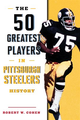 Cover image for The 50 Greatest Players in Pittsburgh Steelers History