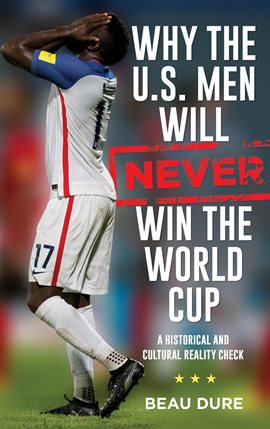 Imagen de portada para Why the U.S. Men Will Never Win the World Cup
