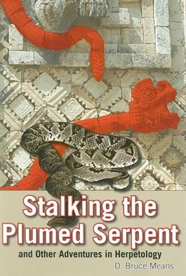 Cover image for Stalking the Plumed Serpent and Other Adventures in Herpetology