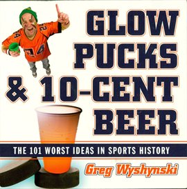 Cover image for Glow Pucks and 10-Cent Beer
