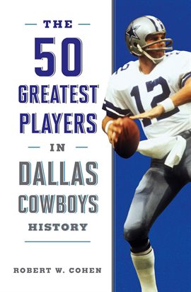 Cover image for The 50 Greatest Players in Dallas Cowboys History