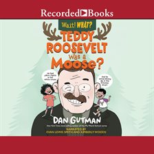 Cover image for Teddy Roosevelt Was a Moose? (Wait! What?)