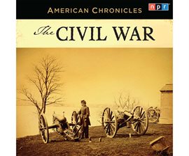Cover image for NPR American Chronicles: The Civil War