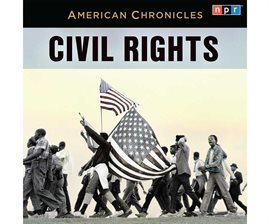 Cover image for NPR American Chronicles: Civil Rights