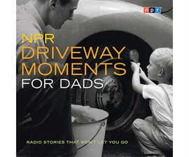 Cover image for NPR Driveway Moments for Dads