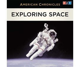 Cover image for NPR American Chronicles: Exploring Space