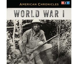 Cover image for NPR American Chronicles: World War I
