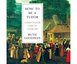 Cover image for How to Be a Tudor