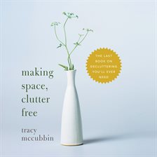 Cover image for Making Space, Clutter Free