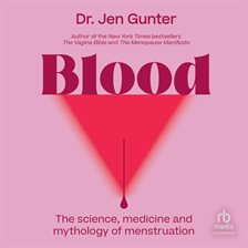 Cover image for Blood: The Science, Medicine, and Mythology of Menstruation