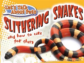 Cover image for Slithering Snakes and How To Care For Them