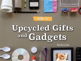 Cover image for Upcycled Gifts and Gadgets