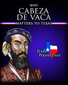 Cover image for Why Cabeza de Vaca Matters to Texas