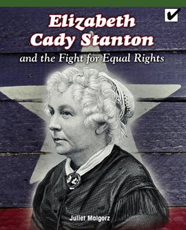 Cover image for Elizabeth Cady Stanton and the Fight for Equal Rights