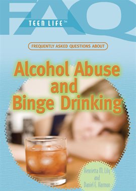 Cover image for Frequently Asked Questions About Alcohol Abuse and Binge Drinking