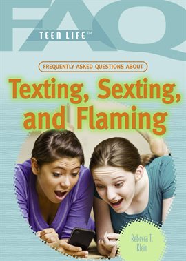 Cover image for Frequently Asked Questions About Texting, Sexting, and Flaming