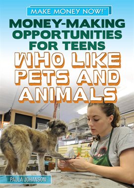 Imagen de portada para Money-Making Opportunities for Teens Who Like Pets and Animals