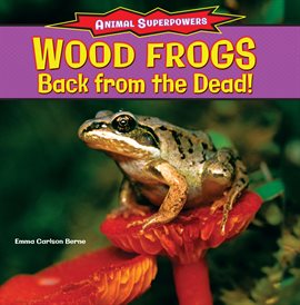 Cover image for Wood Frogs: Back From the Dead!