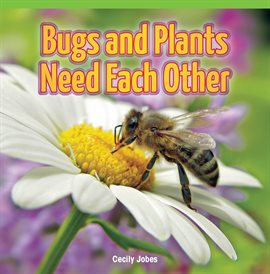 Cover image for Bugs and Plants Need Each Other