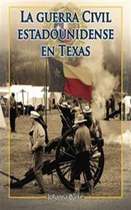 La Guerra Civil Estadounidense En Texas (the American Civil War in Texas)