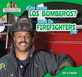 Imagen de portada para ¿Qué hacen los bomberos? / What Do Firefighters Do?